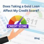 Does Taking a Gold Loan Affect My Credit Score?