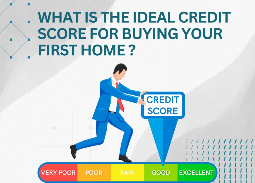 What’s the Ideal Credit Score for Buying Your First Home ?